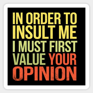Insult Me? Your Opinion's Irrelevant Sticker